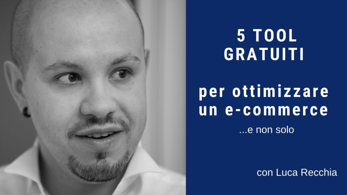 5 Tool Gratuiti per ottimizzare un e-commerce 5 Tool Gratuiti per ottimizzare un e commerce (e non solo)!